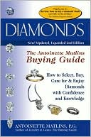 Diamonds: The Antoinette Matlins Buying Guide--How to Select, Buy, Care for and Enjoy Diamonds with Confidence and Knowledge