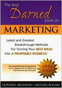 The Best Darned Book on Marketing: Latest and Greatest Breakthrough Methods for Turning Your Best Ideas into a Profitable Business