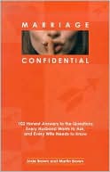 Marriage Confidential: 102 Honest Answers to the Questions Every Husband Wants to Ask, and Every Wife Needs to Know