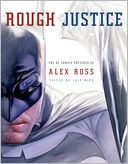 Rough Justice: The DC Comics Sketches of Alex Ross