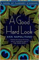 A Good Hard Look: A Novel of Flannery O'Connor