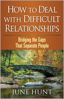 How to Deal with Difficult Relationships: Bridging the Gaps That Separate People