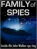 Family of Spies: Inside the John Walker Spy Ring
