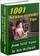 1001 Newbie-Friendly Tips to all seeking success on the Web: What's It Cost To Start An Online Business, Path To Online Success, Niche Finding Made Easy, Getting Your Site Right, Who Do You Want To Sell To, Building Consumer Confidence, and more…