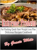 download Extreme Protein Fat Flushing Quick Start Weight Loss Plan Delicious Recipes Cookbook book