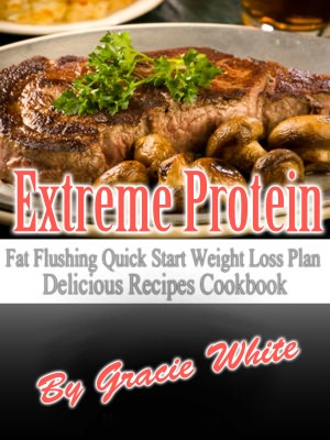Extreme Protein Fat Flushing Quick Start Weight Loss Plan Delicious Recipes Cookbook