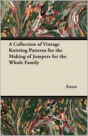 A Collection of Vintage Knitting Patterns for the Making of Jumpers for the Whole Family