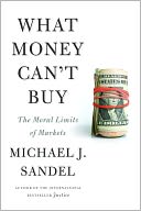 What Money Can't Buy: The Moral Limits of Markets
