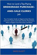 How to Land a Top-Paying Brokerage purchase-and-sale clerks Job: Your Complete Guide to Opportunities, Resumes and Cover Letters, Interviews, Salaries, Promotions, What to Expect From Recruiters and More