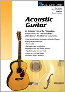 Acoustic Guitar: An Historical Look at the Composition, Construction, and Evolution of One of the World's Most Beloved Instruments