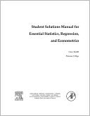 Student Solutions Manual for Essential Statistics, Regression, and Econometrics