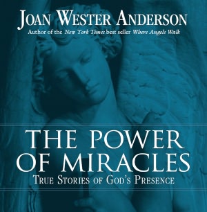 Power of Miracles: True Stories of God's Presence