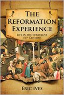 The Reformation Experience: Life in a Time of Change
