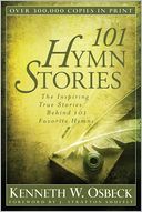 101 Hymn Stories : The Inspiring True Stories Behind 101 Favorite Hymns
