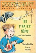 The Pirate's Blood and Other Case Files: Saxby Smart, Private Detective: Book 3