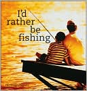 I'd Rather Be Fishing