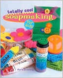 Totally Cool Soapmaking for Kids
