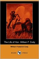The Life Of Hon. William F. Cody