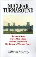 Nuclear Turnaround: Recovery from Three Mile Island and the Lessons for the Future of Nuclear Power