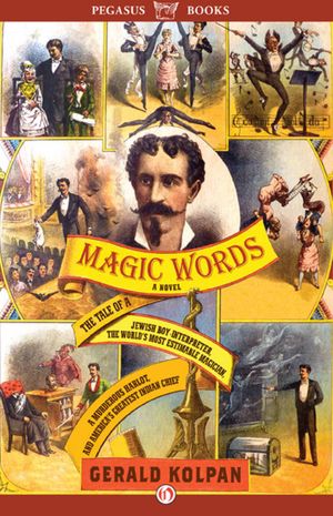 Magic Words: The Tale of a Jewish Boy-Interpreter, the Frontier's Most Estimable Magician, a Murderous Harlot, and America's Greatest Indian Chief