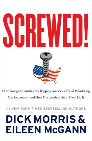 Screwed!: How Foreign Countries Are Ripping America Off and Plundering Our Economy-and How Our Leaders Help Them Do It