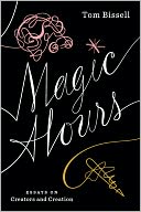 Magic Hours: Essays on Creators and Creation