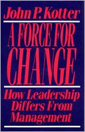 Force For Change: How Leadership Differs from Management