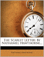 The Scarlet Letter: By Nathaniel Hawthorne...