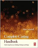 Complete Casting Handbook: Metal Casting Processes, Techniques and Design