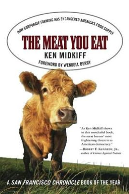 The Meat You Eat: How Corporate Farming Has Endangered America's Food Supply