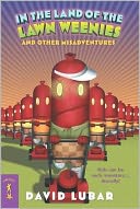 In the Land of the Lawn Weenies: And Other Warped and Creepy Tales