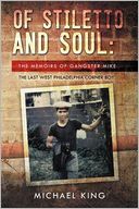OF STILETTO AND SOUL: THE MEMOIRS OF GANGSTER MIKE THE LAST WEST PHILADELPHIA CORNER BOY
