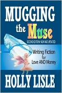Mugging the Muse: Writing Fiction for Love and Money: Second Edition: New and Updated