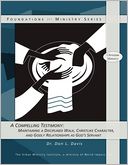 A Compelling Testimony: Maintaining a Disicplined Walk, Christlike Character, and Godly Relationships as God's Servant