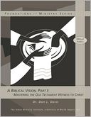 A Biblical Vision, Part 1: Mastering the Old Testament Witness to Christ