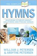 The Complete Book of Hymns: Inspiring Stories about 600 Hymns and Praise Songs