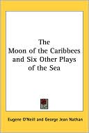 The Moon of the Caribbees and Six Other Plays of the Sea