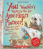 You Wouldn't Want to Be an American Pioneer! (Revised Edition)