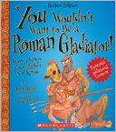 You Wouldn't Want to Be a Roman Gladiator! (Revised Edition) by John Malam: Book Cover