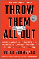 Throw Them All Out: How Politicians and Their Friends Get Rich off Insider Stock Tips, Land Deals, and Cronyism That Would Send the Rest of Us to Prison