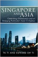 Singapore and Asia - Celebrating Globalization and an Emerging Post-Modern Asian Civilization