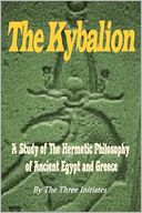 The Kybalion: A Study of Hermetic Philosophy of Ancient Egypt and Greece