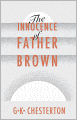 The Innocence of Father Brown: A Mystery/Detective, Short Story Collection Classic By G.K. Chesterton! AAA+++