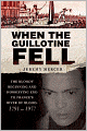 When the Guillotine Fell: The Bloody Beginning and Horrifying End to France's River of Blood, 1791--1977