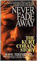 Never Fade Away: The Kurt Cobain Story