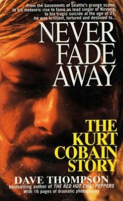 Never Fade Away: The Kurt Cobain Story