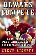 Always Compete: An Inside Look at Pete Carroll and the USC Football Juggernaut