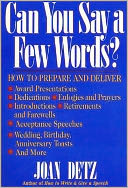 Can You Say a Few Words?: How to Prepare and Deliver Award Presentations, Dedications, Eulogies and Prayers, Introductions, Re