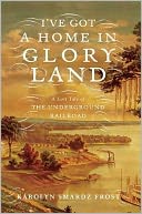 download I've Got a Home in Glory Land : A Lost Tale of the Underground Railroad book