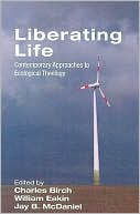 Liberating Life: Contemporary Approaches to Ecological Theology